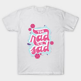 No Time to Be Sad T-Shirt